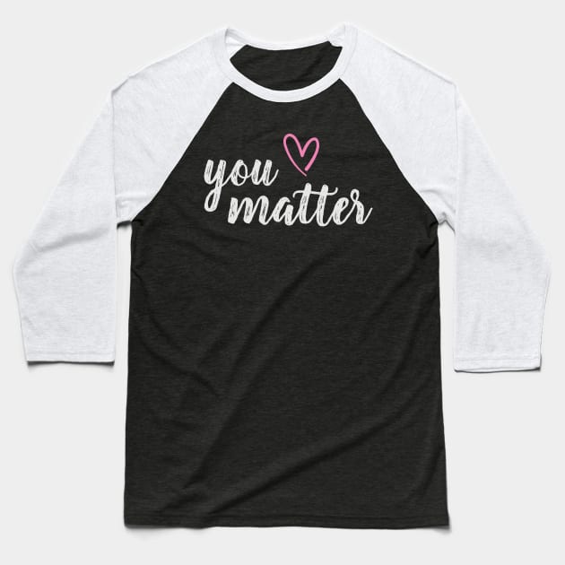 You matter self love quote Baseball T-Shirt by Blossom Self Care